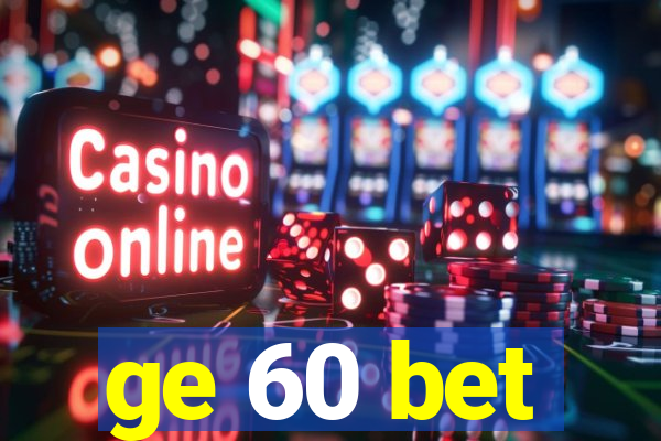 ge 60 bet